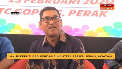 Akur keputusan Perdana Menteri, tarikh serah jawatan