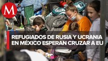 Refugiados de Rusia y Ucrania montan campamento en Tijuana; esperan cruzar a EU