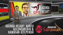 AWANI Sarawak [23/02/2020] - Agenda besar?, bantu golongan B40 & kawasan jeti penuh