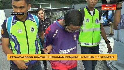 Pegawai bank dijatuhi hukuman penjara 16 tahun, 16 sebatan