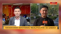 Cerita Sebalik Berita: Memahami sentimen 'Realpolitik' di Sabah