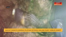Mayat wanita warga Filipina ditemui dalam parit kebun sawit