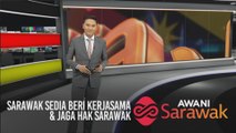 AWANI Sarawak [29/02/2020] - Sarawak sedia beri kerjasama & jaga hak Sarawak