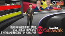 AWANI Sarawak [01/03/2020] - Beri Muhyiddin peluang, asal bukan DAP & PKR dan mengaku sokong Tun Mahathir