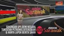 AWANI Sarawak [02/03/2020] - Sokongan GPS demi negara, tuntutan terhadap PETRONAS diteruskan & hanya lapor berita sahih