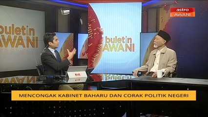 Buletin AWANI Khas: Mencongak kabinet baharu dan corak politik negeri