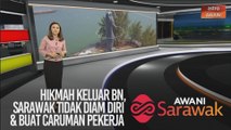 AWANI Sarawak [04/03/2020] - Hikmah keluar BN, Sarawak tidak diam diri & buat caruman pekerja