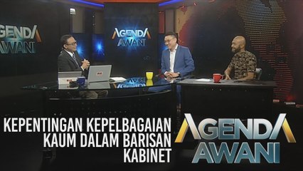 Agenda AWANI: Kepentingan kepelbagaian kaum dalam barisan Kabinet