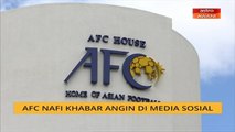 AFC nafi khabar angin di media sosial