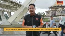 Cerita Sebalik Berita: Merungkai khazanah warisan di Kuching, Sarawak
