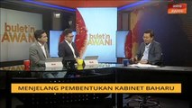 Buletin AWANI Khas: Menjelang pembentukan Kabinet baharu