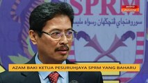Datuk Seri Azam Baki Ketua Pesuruhjaya SPRM yang baharu