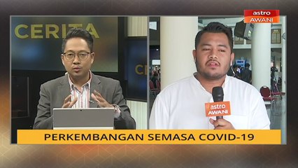 Cerita Sebalik Berita: Perkembangan semasa COVID-19