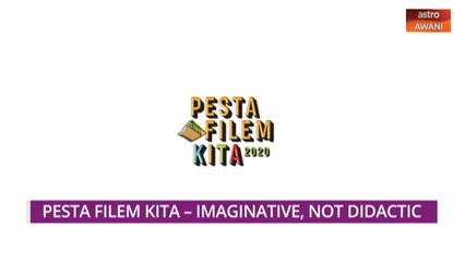 Let's Talk: Pesta Filem Kita - Imaginative, Not Didactic