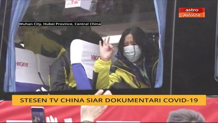 Stesen TV China siar dokumentari COVID-19
