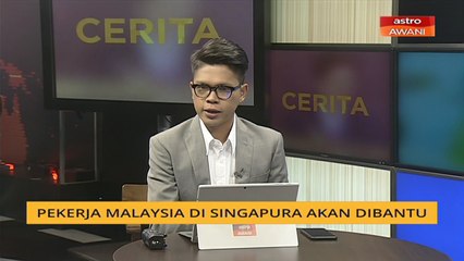 Cerita Sebalik Berita: Pekerja di Singapura akan dibantu