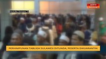 Perhimpunan Tabligh Sulawesi ditunda, peserta dikuarantin