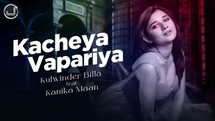 Kacheya Vapariya | Kulwinder Billa | Kanika Maan | Latest Punjabi Song 2022 | Japas Music
