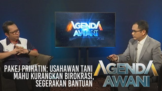 Agenda AWANI: Pakej PRIHATIN: Usahawan tani mahu kurangkan birokrasi, segerakan bantuan