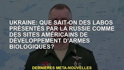 Ukraine : Que savons-nous du laboratoire proposé par la Russie comme base pour le développement d'ar