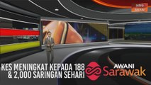 AWANI Sarawak [01/04/2020] - Kes meningkat kepada 188, 2,000 saringan sehari & berkorban demi negara, rakyat