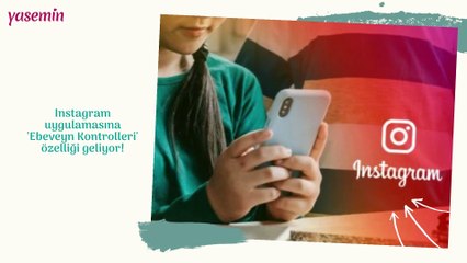Instagram uygulamasına 'Ebeveyn Kontrolleri' özelliği geliyor!