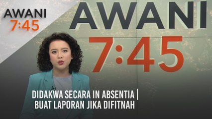 AWANI 7:45 [09/04/2021]: Didakwa secara in absentia | Buat laporan jika difitnah | Data terbaharu vaksin astrazeneca