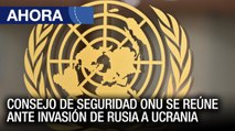 Consejo de Seguridad ONU se reúne ante invasión de #Rusia a #Ucrania - #18Mar - Ahora