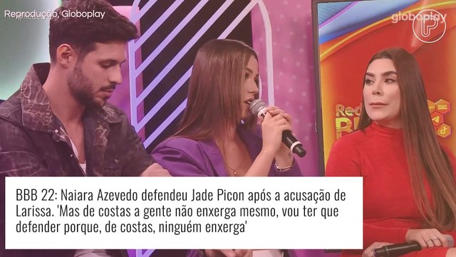 'BBB 22': Jade Picon é defendida por Naiara Azevedo após Larissa acusá-la de antipática