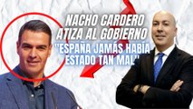 Nacho Cardero (El Confidencial) atiza al Gobierno Sánchez: “España jamás había estado tan mal”