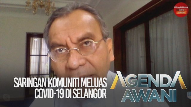 Agenda AWANI: Saringan komuniti meluas COVID-19 di Selangor