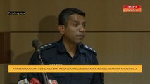 Perkembangan kes siasatan pegawai polis didakwa rogol wanita Mongolia
