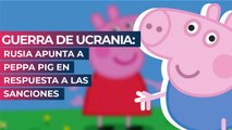 Guerra de Ucrania: Rusia apunta a Peppa Pig en respuesta a las sanciones