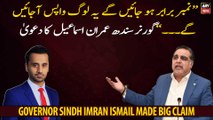 Governor Sindh Imran Ismail made a Big Claim regarding 