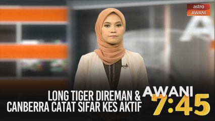 AWANI 7:45 [30/04/2020]:  Long Tiger direman & Canberra catat sifar kes aktif