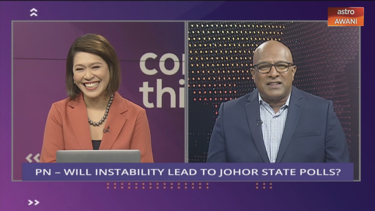 Consider This: Perikatan Nasional (Part 1) - Will Instability Lead to Johor State Polls?