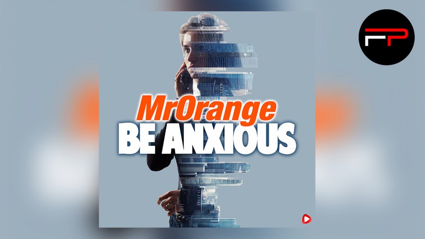 MrOrange - Be Anxious (Original Mix)