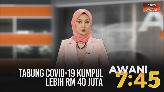 AWANI 7:45 [09/05/2020] - Tabung COVID-19 kumpul lebih RM 40 juta, 2.3 juta permohonan & rayuan BPN lulus