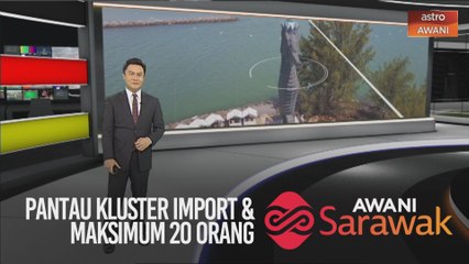 AWANI Sarawak [13/05/2020] - Pantau kluster import, maksimum 20 orang & pelengkap sarapan