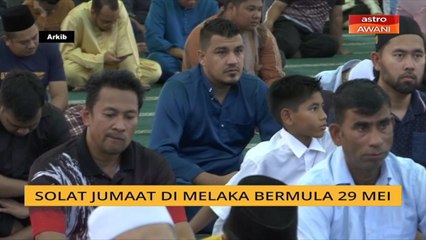 Solat Jumaat di Melaka bermula 29 Mei