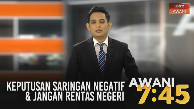AWANI 7:45 [22/05/2020]: Keputusan saringan negatif, jangan rentas negeri & remaja 17 tahun