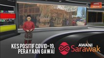 AWANI Sarawak [26/05/2020] - Kes positif COVID-19, Perayaan Gawai & Erat Silaturahim