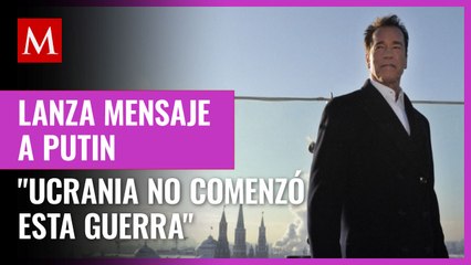 Arnold Schwarzenegger urge a Putin a detener ataque: "Ucrania no comenzó esta guerra"