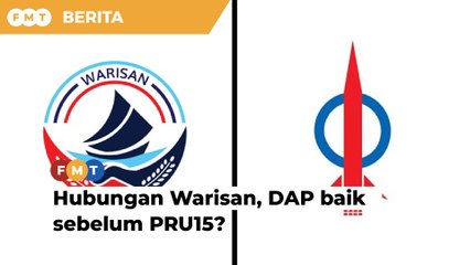 Dapatkah Warisan, DAP perbaiki hubungan sebelum PRU15?