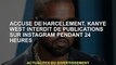 Accusé de harcèlement, Kanye West banni d'Instagram pendant 24 heures