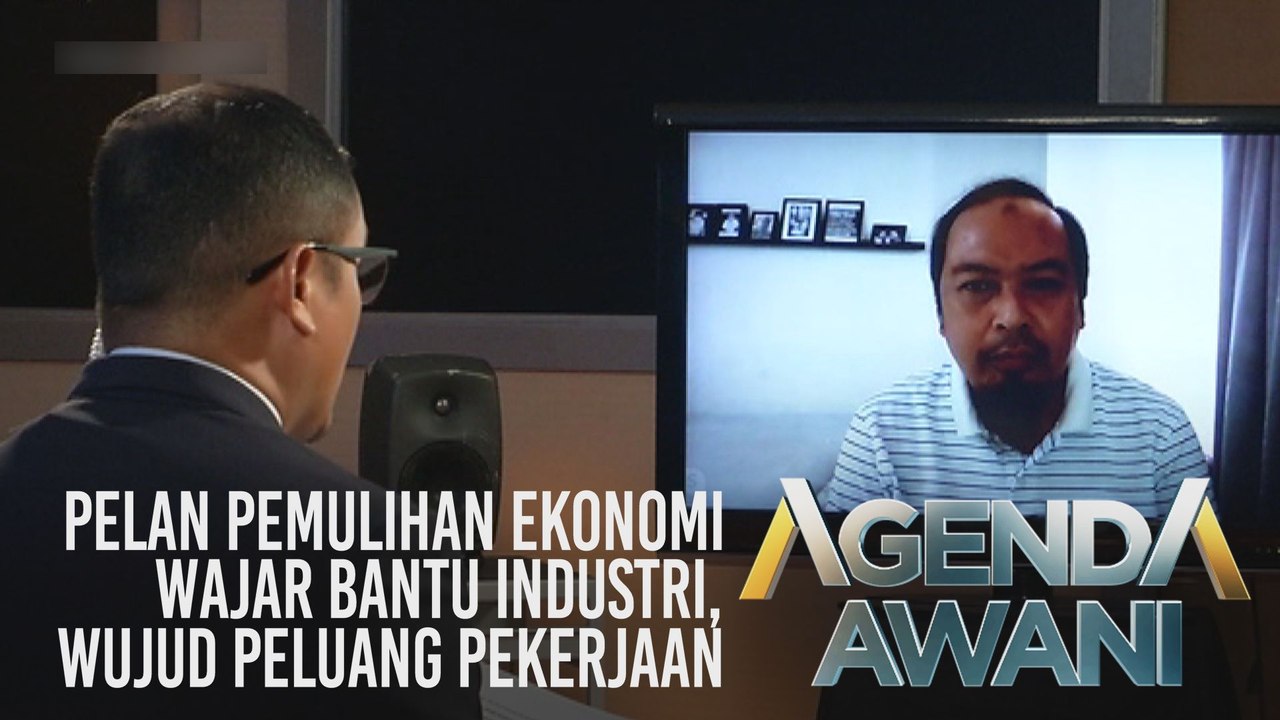 Agenda AWANI: Pelan pemulihan ekonomi wajar bantu industri, wujud peluang pekerjaan