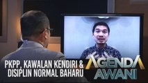 Agenda AWANI: #HapusCOVID19 - PKPP, kawalan kendiri & disiplin normal baharu