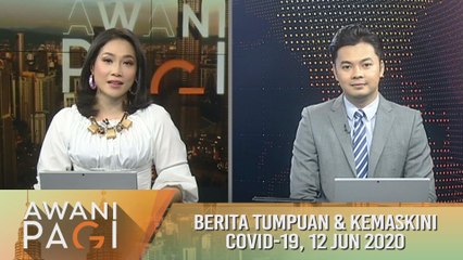 AWANI Pagi: Berita tumpuan & kemaskini COVID-19 [12 Jun 2020]