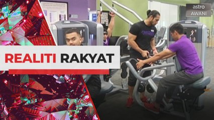 Realiti Rakyat: Gimnasium kembali beroperasi, apa persediaan dilakukan?