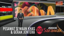 AWANI Sarawak [20/06/2020] - Pesawat sewaan khas & gerak jentera